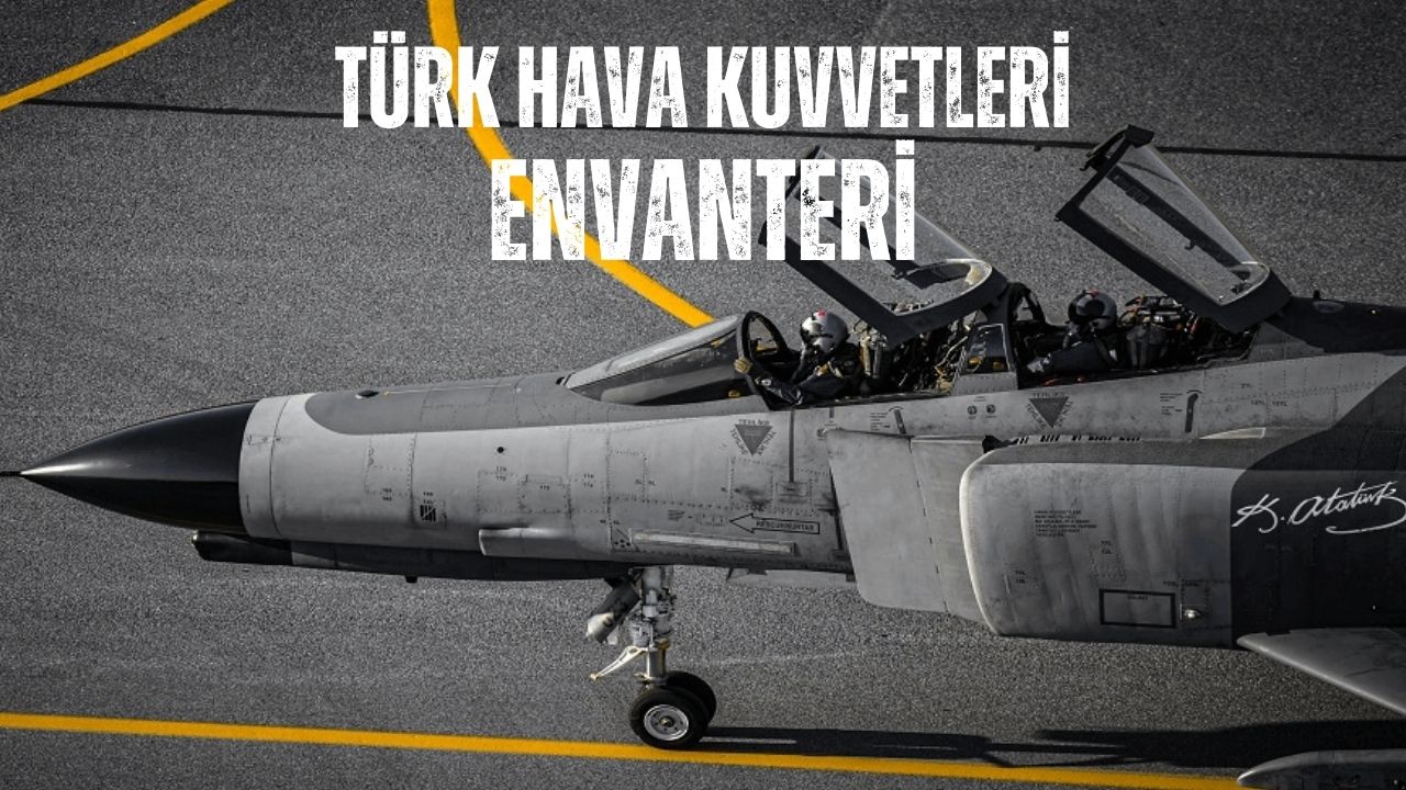 Göklerin fatihleri: Türk Hava Kuvvetleri envanteri!